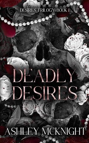 Deadly Desires by Ashley McKnight, Ashley McKnight