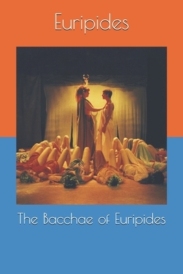 The Bacchae of Euripides by Euripides