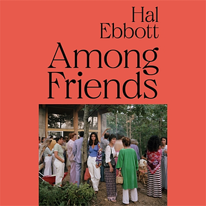 Among Friends by Hal Ebbott