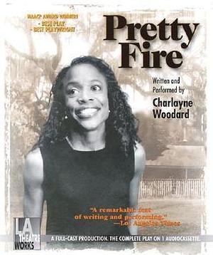 Pretty Fire -- starring Charlayne Woodard by Charlayne Woodard, Charlayne Woodard, L.A. Theatre Works