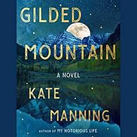 Gilded Mountain: A Novel by Kate Manning