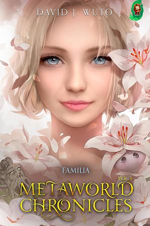 Metaworld Chronicles: Vol.3 by David J. Wuto