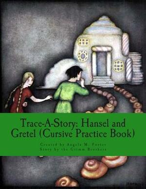 Trace-A-Story: Hansel and Gretel (Cursive Practice Book) by Grimm Brothers, Angela M. Foster