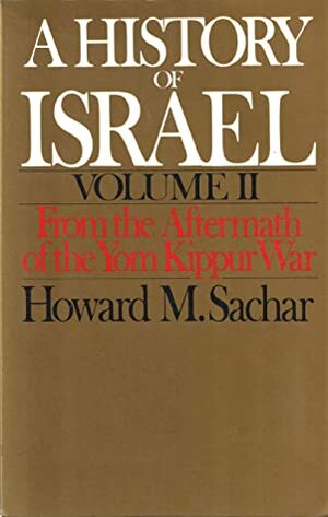 A History of Israel (Volume II): From the Aftermath of the Yom Kippur War by Howard M. Sachar