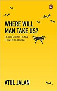 Where Will Man Take Us? by Atul Jalan