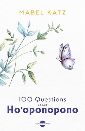 100 questions about Ho'oponopono by Mabel Katz