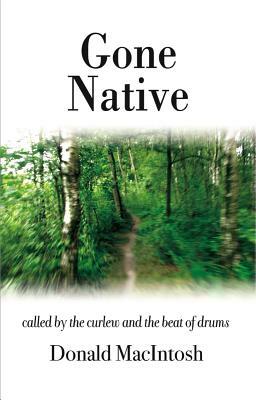 Gone Native: Called by the Curlew and the Beat of Drums by Donald Macintosh