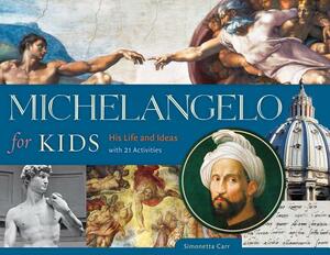 Michelangelo for Kids: His Life and Ideas, with 21 Activities by Simonetta Carr