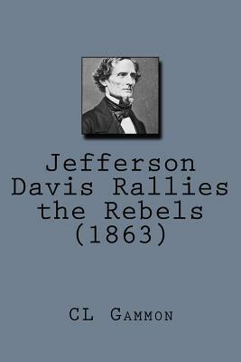 Jefferson Davis Rallies the Rebels (1863) by CL Gammon