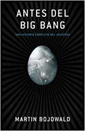 Antes Del Big Bang : Una Historia Completa Del Universo by Martin Bojowald