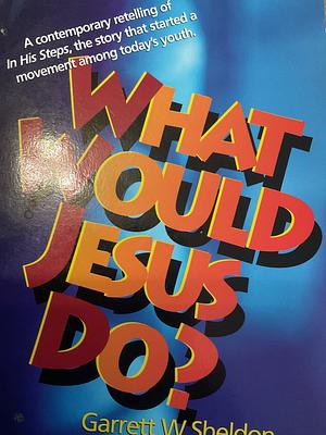 What Would Jesus Do? by Deborah Morris, Garrett W. Sheldon