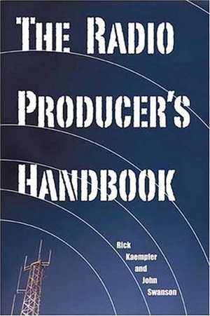 The Radio Producer's Handbook by Rick Kaempfer, John Swanson