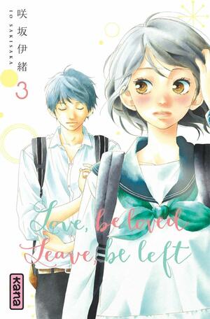 Love, Be Loved, Leave, Be Left, Tome 3 by Io Sakisaka
