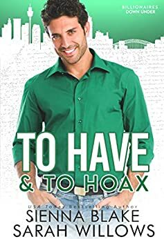 To Have & To Hoax: A Fake Fiancé Romantic Comedy by Sienna Blake, Sarah Willows