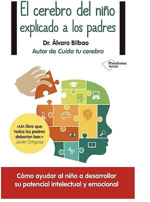 El cerebro del niño explicado a los padres by Álvaro Bilbao