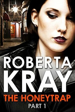 The Honeytrap: Part 1 by Roberta Kray