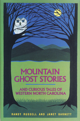 Mountain Ghost Stories and Curious Tales of Western North Carolina by Randy Russell, Janet Barnett