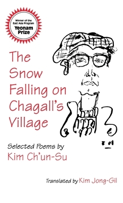 The Snow Falling on Chagall's Village: Selected Poems by Kim Ch'un-Su by Kim Jong-Gil