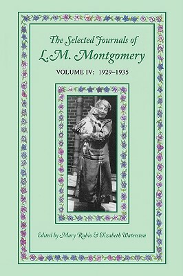 The Selected Journals of L.M. Montgomery, Volume IV: 1929-1935 by L.M. Montgomery