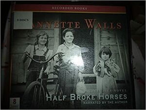 Half Broke Horses: A True-Life Novel by Jeannette Walls