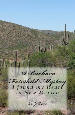 A Barbara Fairchild Mystery: I Found My Heart in New Mexico by R. J. Vlier