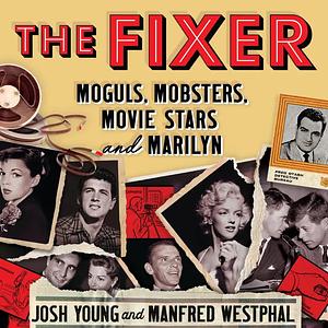 The Fixer: Moguls, Mobsters, Movie Stars and Marilyn by Manfred Westphal, Josh Young