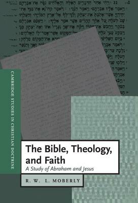 The Bible, Theology, and Faith by R. W. L. Moberly