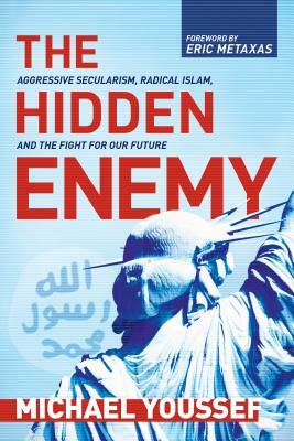 The Hidden Enemy: Aggressive Secularism, Radical Islam, and the Fight for Our Future by Michael Youssef