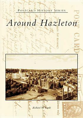 Around Hazleton by Richard W. Funk