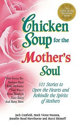 Chicken Soup for the Mother and Daughter Soul: Stories to Warm the Heart and Honor the Relationship by Jack Canfield, Mark Victor Hansen