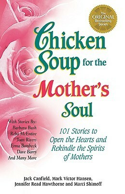 Chicken Soup for the Mother and Daughter Soul: Stories to Warm the Heart and Honor the Relationship by Mark Victor Hansen, Jack Canfield