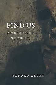 Find Us and Other Stories by Elford Alley