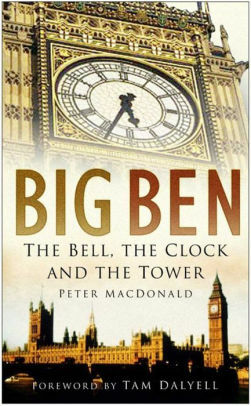 Big Ben: The Bell, the Clock and the Tower by Tam Dalyell Mp, Peter MacDonald