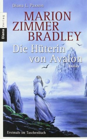 Die Hüterin von Avalon by Marion Zimmer Bradley, Diana L. Paxson