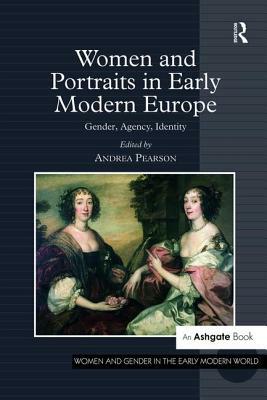 Women and Portraits in Early Modern Europe: Gender, Agency, Identity by 