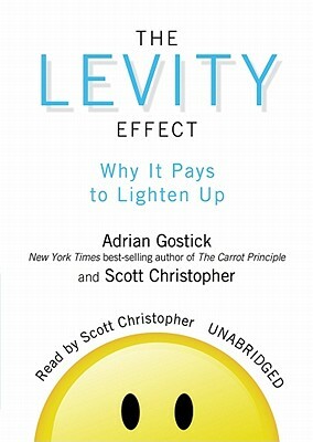 The Levity Effect: Why It Pays to Lighten Up by Scott Christopher, Adrian Robert Gostick