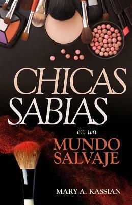 Chicas Sabias En Un Mundo Salvaje by Mary Kassian