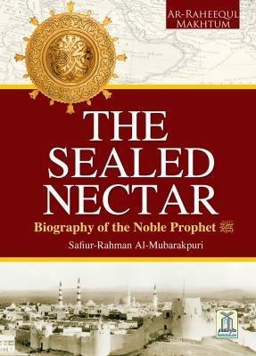 The Sealed Nectar by Safiur Rahman Mubarakpuri