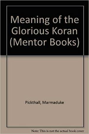 The meaning of the Glorious Koran by Marmaduke Pickthall