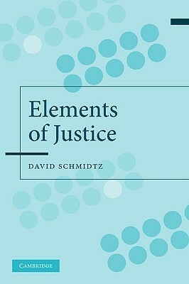 The Elements of Justice by David Schmidtz