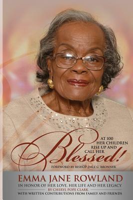 Her Children Rise Up and Call Her Blessed!: In Honor of Her Love, Her Life and Her Legacy by 