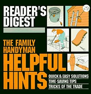 The Family Handyman: Helpful Hints by Family Handyman Magazine, Reader's Digest Association