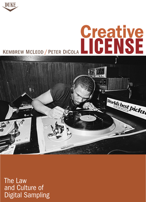 Creative License: The Law and Culture of Digital Sampling by Kembrew McLeod
