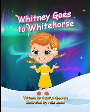 Whitney Goes to Whitehorse by Tracilyn George