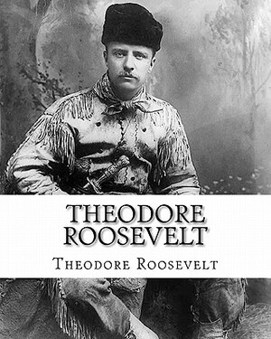 Theodore Roosevelt: An Autobiography by Theodore Roosevelt by Theodore Roosevelt