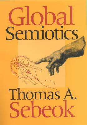 Global Semiotics by Thomas Albert Sebeok