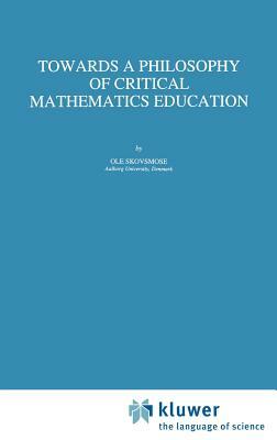 Towards a Philosophy of Critical Mathematics Education by OLE Skovsmose