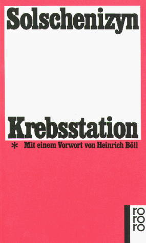 Krebsstation: Buch 1. / Mit e. Vorw. von Heinrich Böll. [Aus d. Russ. übertr. von Christiane Auras ...] by Aleksandr Solzhenitsyn