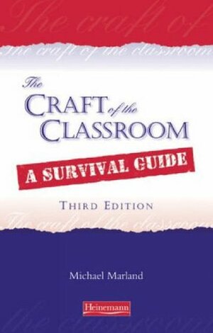 Craft Of The Classroom by Michael Marland