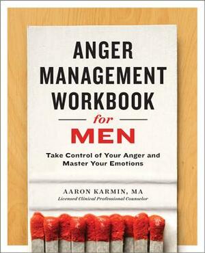 Anger Management Workbook for Men: Take Control of Your Anger and Master Your Emotions by Aaron Karmin